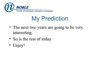 My Prediction The next two years are going to be very interesting. So is the rest of today Enjoy! 