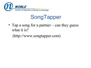 SongTapper Tap a song for a partner – can they guess what it is? (http://www.songtapper.com) 