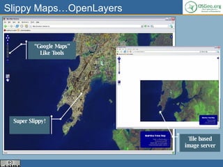 Slippy Maps…OpenLayers “ Google Maps” Like Tools Tile based image server Super Slippy! 