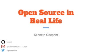 Open Source in
Real Life
Kenneth Geisshirt
kgeisshirt
geisshirt@gmail.com
kneth
 