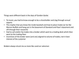 This implies that you knew the inside baseball and how to place trades (or be like Warren Buffett and hang out in the basement of Standard and Poor’s basement and sift through their research)