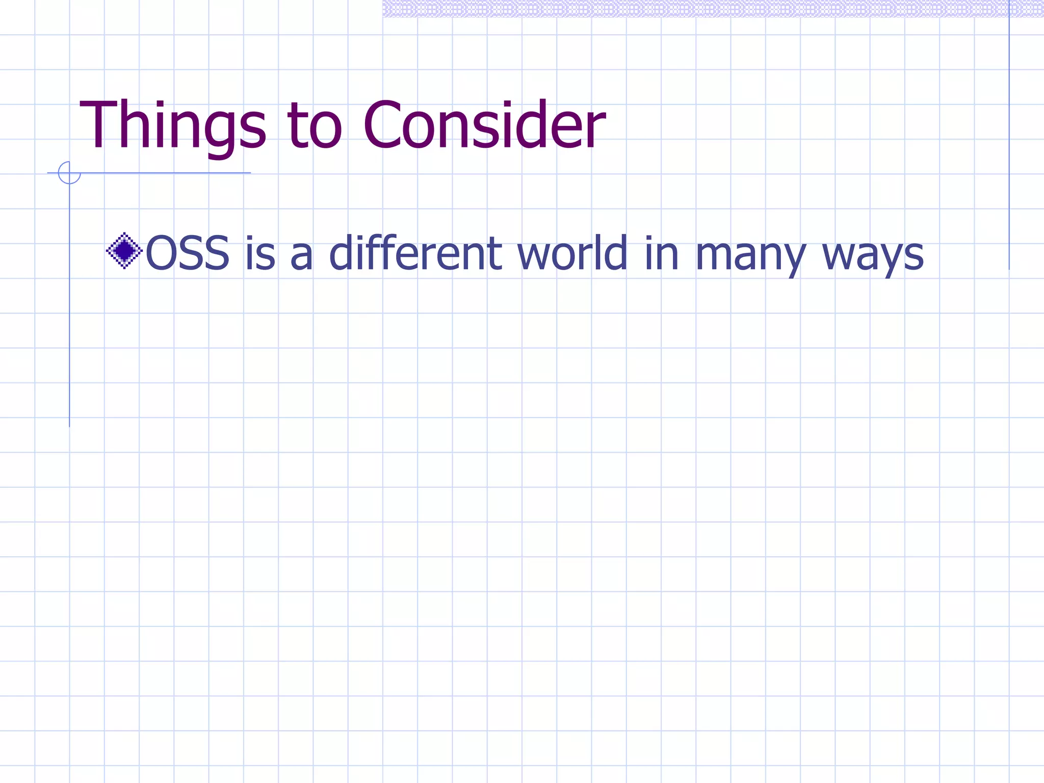 Things to Consider OSS is a different world in many ways 