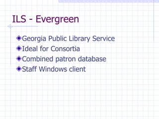 ILS - Evergreen Georgia Public Library Service Ideal for Consortia Combined patron database Staff Windows client 