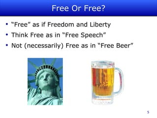 Free Or Free? “Free” as if Freedom and Liberty Think Free as in “Free Speech” Not (necessarily) Free as in “Free Beer” 