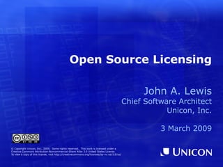 Open Source Licensing ,[object Object],[object Object],[object Object],[object Object],© Copyright Unicon, Inc., 2009.  Some rights reserved.  This work is licensed under a Creative Commons Attribution-Noncommercial-Share Alike 3.0 United States License. To view a copy of this license, visit  http://creativecommons.org/licenses/by-nc-sa/3.0/us/ 