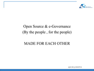 Open Source & e-Governance (By the people , for the people) MADE FOR EACH OTHER 