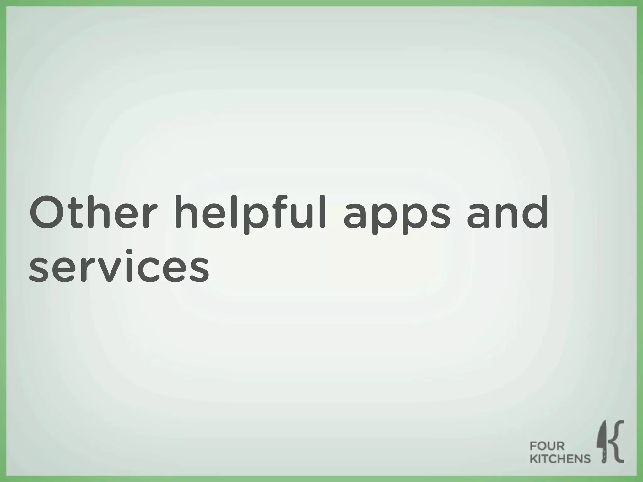 Other helpful apps and
services
 