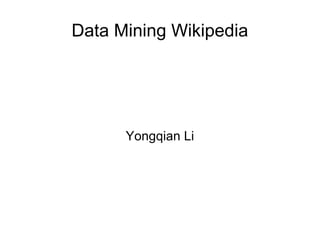 Data Mining Wikipedia Yongqian Li 