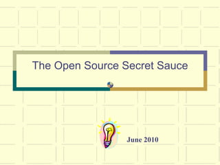 The Open Source Secret Sauce




                 June 2010
 
