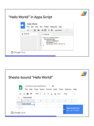 “Hello World!” in Apps Script
Sheets-bound “Hello World!”
Apps Script intro
goo.gl/1sXeuD
 