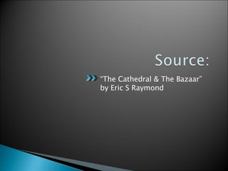 “ The Cathedral & The Bazaar” by Eric S Raymond  