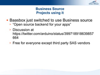 Business Source
Projects using it
●

Baasbox just switched to use Business source
>

“Open source backend for your apps”

>

Discussion at
https://twitter.com/arduino/status/399718918639857
664

>

Free for everyone except third party SAS vendors

 