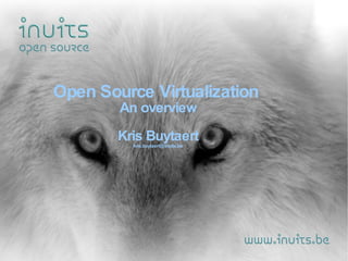 Open Source Virtualization  An overview Kris Buytaert [email_address] 