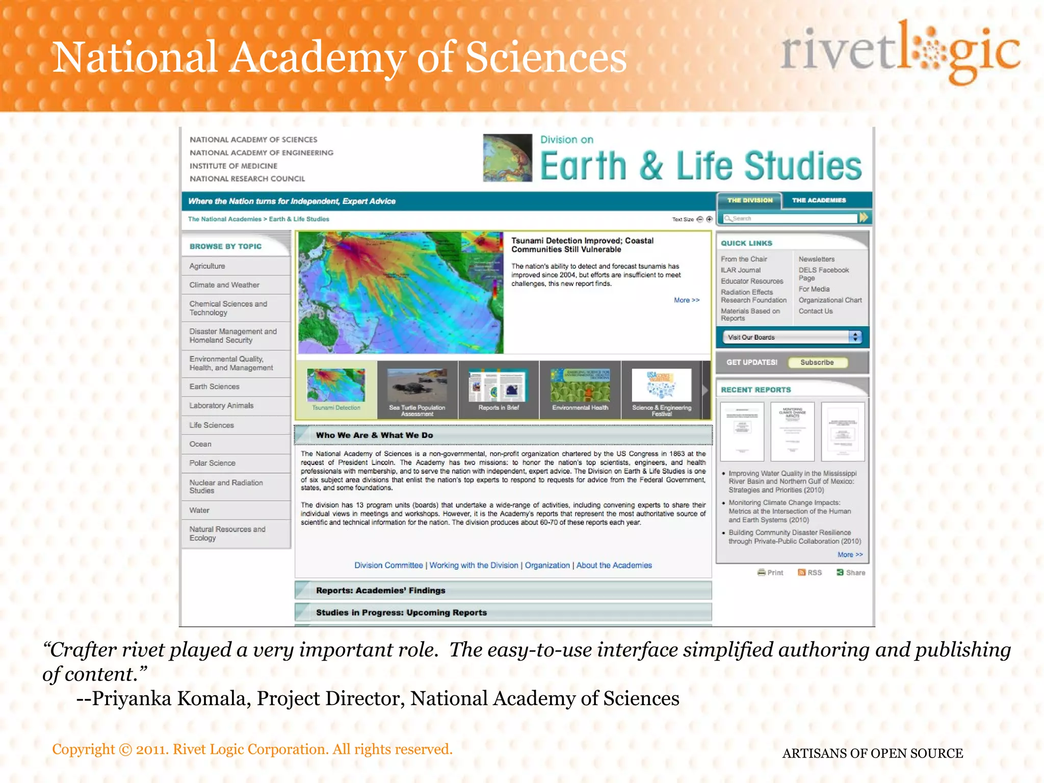 National Academy of Sciences “ Crafter rivet played a very important role. T he easy-to-use interface simplified authoring and publishing of content .” --Priyanka Komala, Project Director, National Academy of Sciences