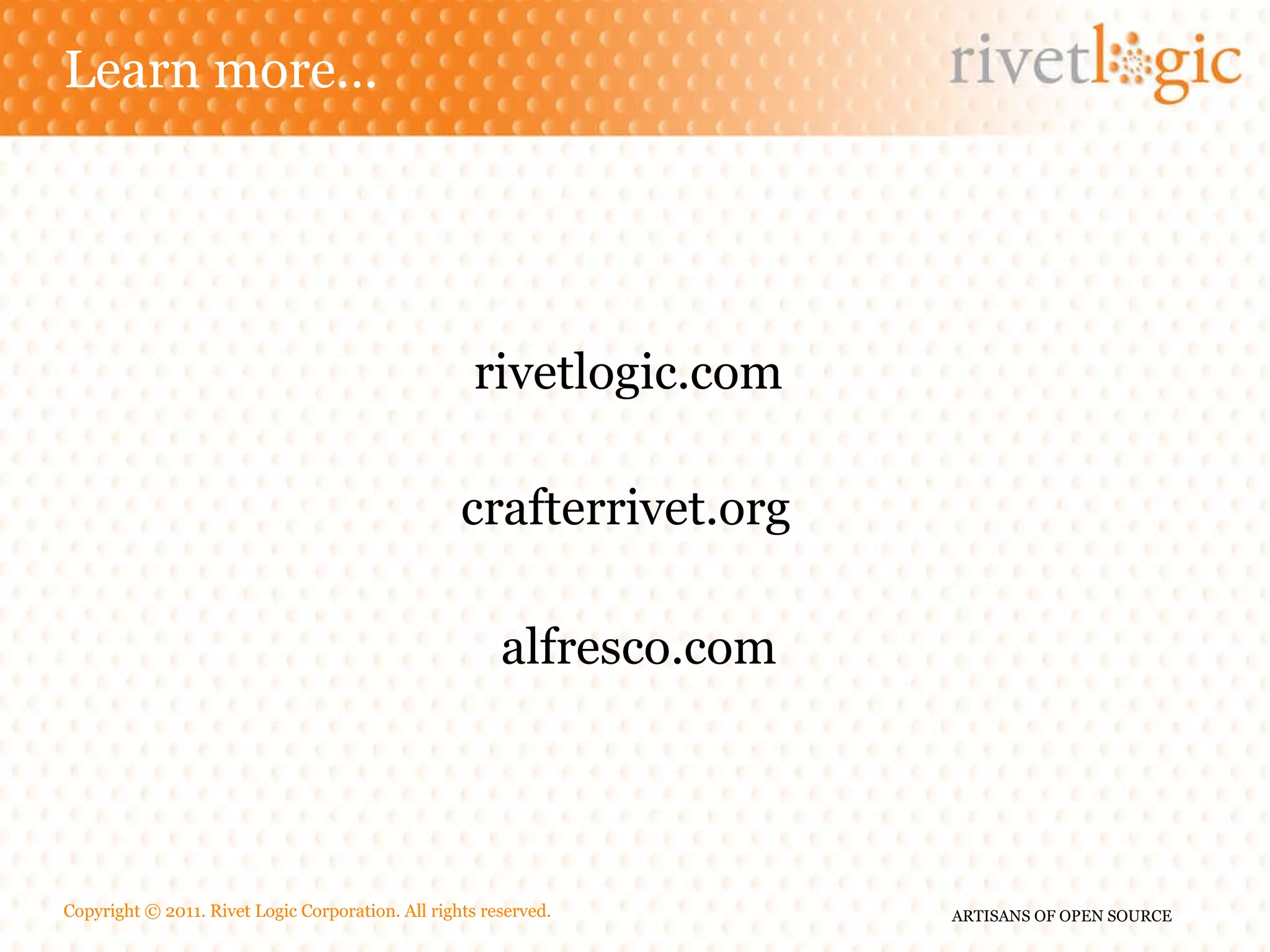 Learn more… crafterrivet.org rivetlogic.com alfresco.com