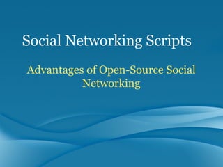 Advantages of Open-Source Social Networking Social Networking Scripts 