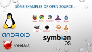 SOME EXAMPLES OF OPEN SOURCE :-
 