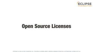COPYRIGHT (C) 2023, ECLIPSE FOUNDATION, INC. | THIS WORK IS LICENSED UNDER A CREATIVE COMMONS ATTRIBUTION 4.0 INTERNATIONAL LICENSE (CC BY 4.0)
Open Source Licenses
 