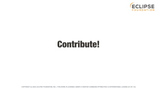 COPYRIGHT (C) 2023, ECLIPSE FOUNDATION, INC. | THIS WORK IS LICENSED UNDER A CREATIVE COMMONS ATTRIBUTION 4.0 INTERNATIONAL LICENSE (CC BY 4.0)
Contribute!
 