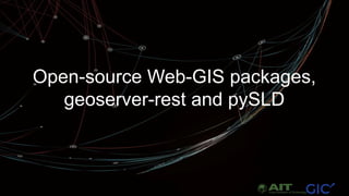 Open-source Web-GIS packages,
geoserver-rest and pySLD
 