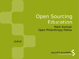 Open Sourcing Education in South Africa Mark Surman Open Philanthropy Fellow 22.07.07 
