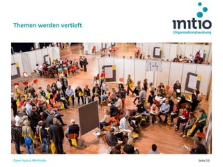 Seite 16
Themen werden vertieft
Open Space Methode
 