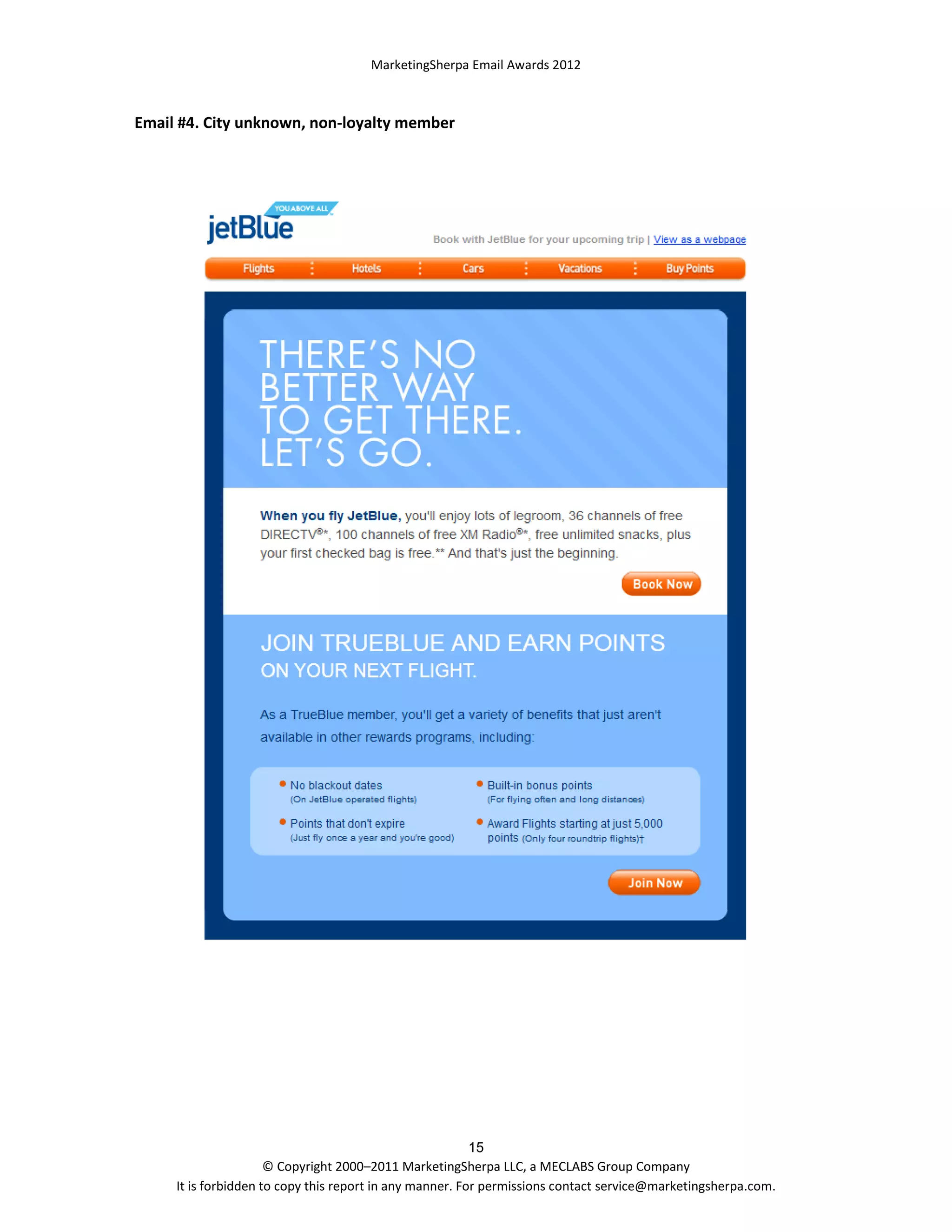 MarketingSherpa Email Awards 2012

Email #4. City unknown, non-loyalty member

15
© Copyright 2000–2011 MarketingSherpa LLC, a MECLABS Group Company
It is forbidden to copy this report in any manner. For permissions contact service@marketingsherpa.com.

 