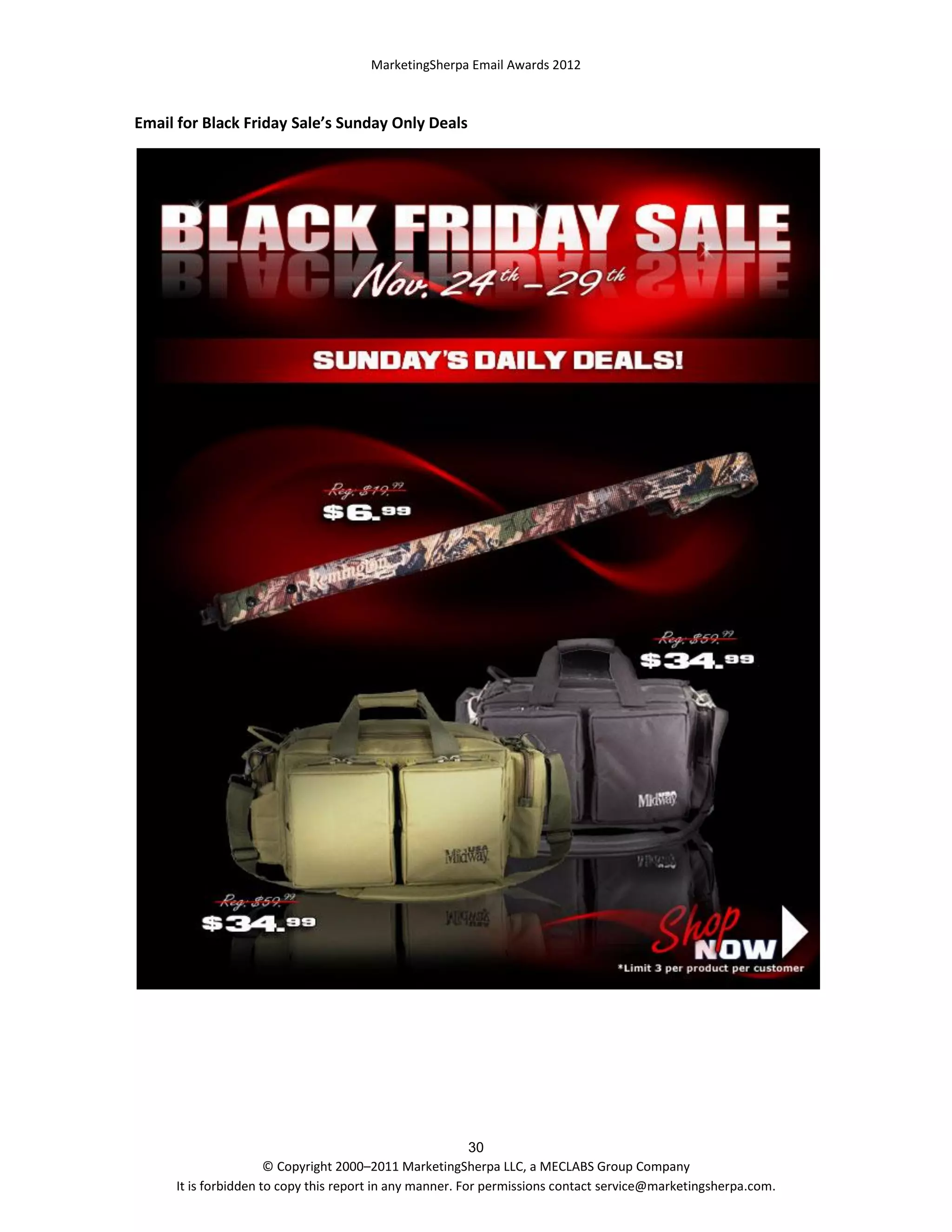 MarketingSherpa Email Awards 2012

Email for Black Friday Sale’s Sunday Only Deals

30
© Copyright 2000–2011 MarketingSherpa LLC, a MECLABS Group Company
It is forbidden to copy this report in any manner. For permissions contact service@marketingsherpa.com.

 