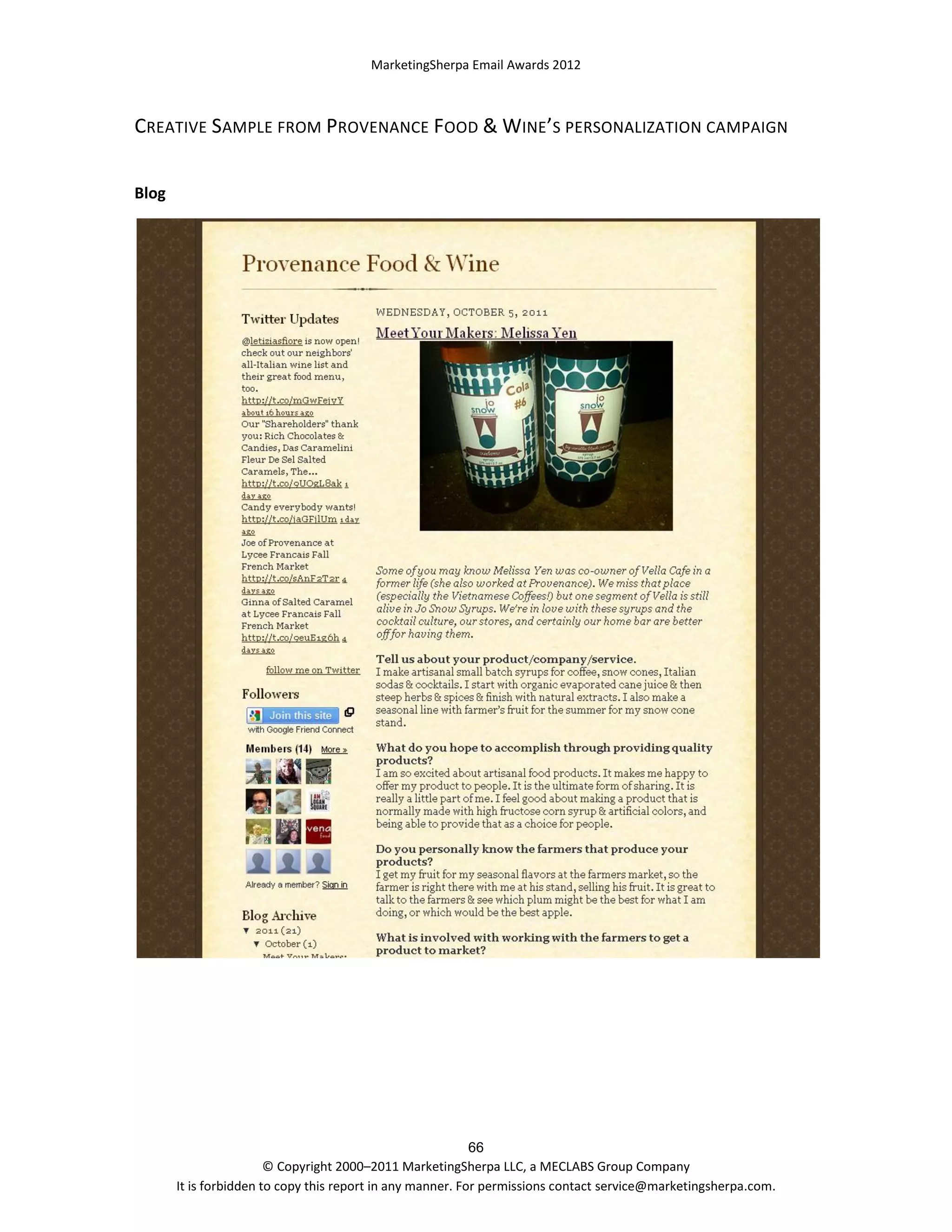 MarketingSherpa Email Awards 2012

CREATIVE SAMPLE FROM PROVENANCE FOOD & WINE’S PERSONALIZATION CAMPAIGN
Blog

66
© Copyright 2000–2011 MarketingSherpa LLC, a MECLABS Group Company
It is forbidden to copy this report in any manner. For permissions contact service@marketingsherpa.com.

 