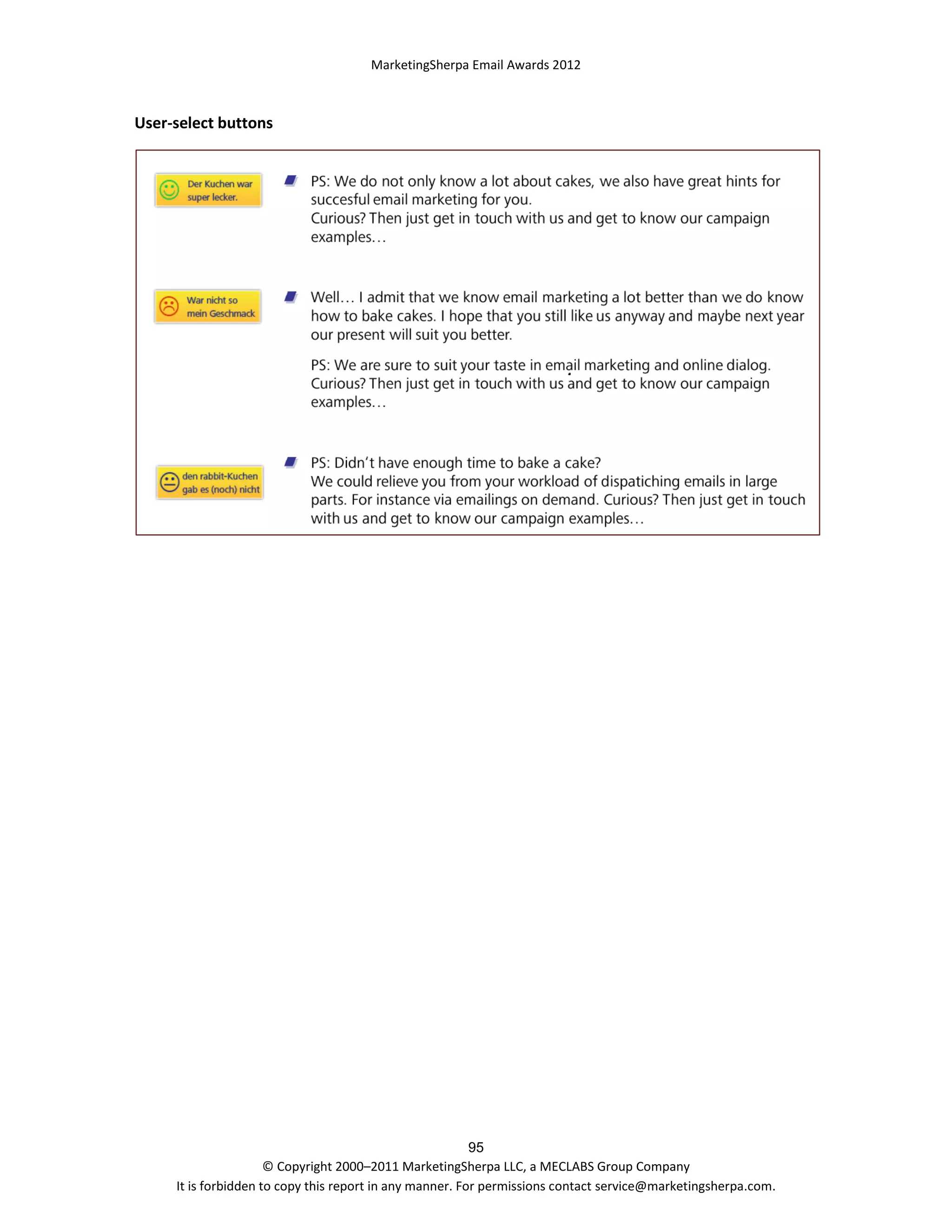 MarketingSherpa Email Awards 2012

User-select buttons

95
© Copyright 2000–2011 MarketingSherpa LLC, a MECLABS Group Company
It is forbidden to copy this report in any manner. For permissions contact service@marketingsherpa.com.

 