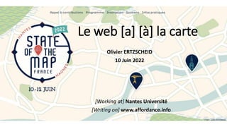 Le web [a] [à] la carte
Olivier ERTZSCHEID
10 Juin 2022
[Working at] Nantes Université
[Writing on] www.affordance.info
 
