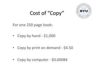 Cost of “Copy”
For one 250 page book:

• Copy by hand - $1,000

• Copy by print on demand - $4.50

• Copy by computer - $0.00084
 