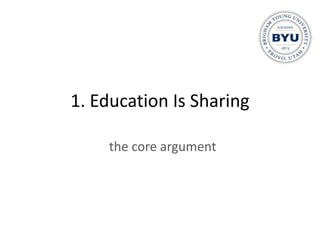 1. Education Is Sharing

    the core argument
 