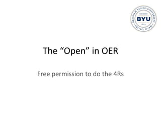 The “Open” in OER

Free permission to do the 4Rs
 