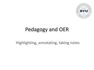 Pedagogy and OER

Highlighting, annotating, taking notes
 