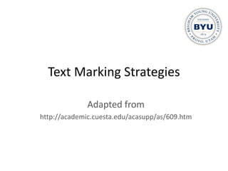 Text Marking Strategies

              Adapted from
http://academic.cuesta.edu/acasupp/as/609.htm
 