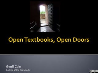 Open Textbooks, Open Doors,[object Object],www.studentpirgs.org/open-textbooks,[object Object],Geoff Cain,[object Object],College of the Redwoods,[object Object]
