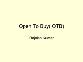 Open To Buy( OTB) Rajnish Kumar 