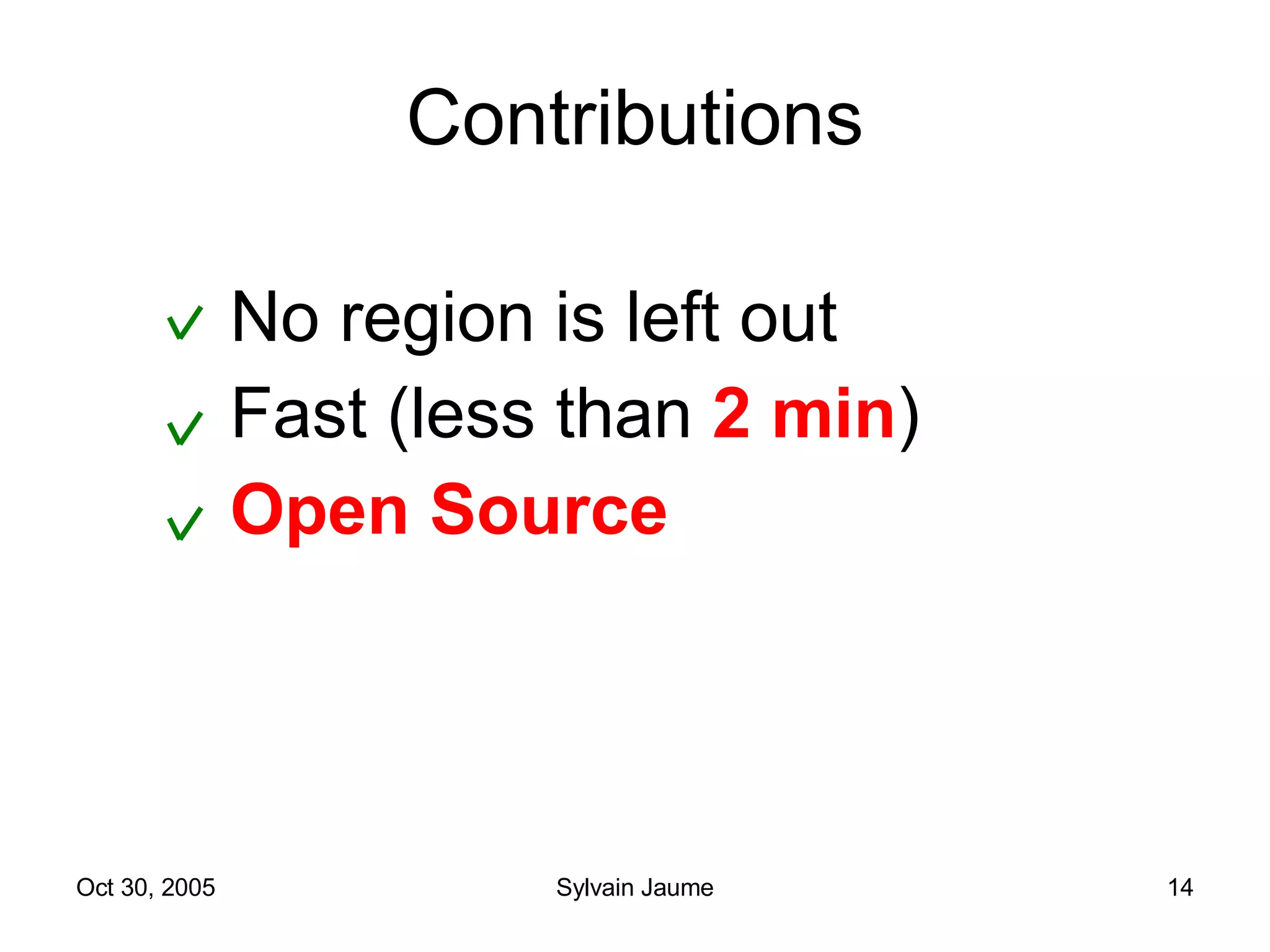 Contributions No region is left out Fast (less than  2 min ) Open Source 