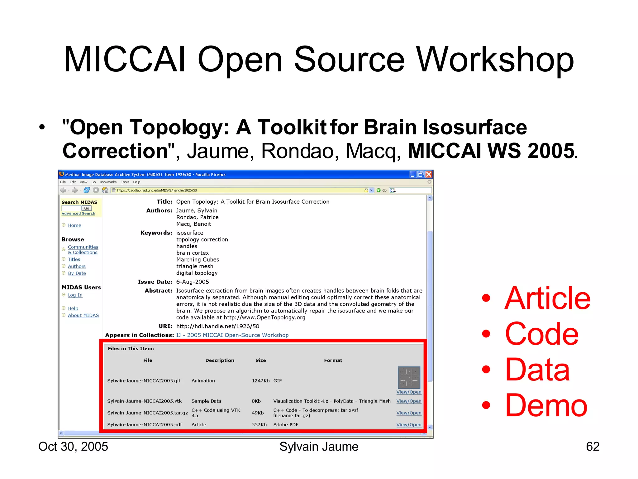 MICCAI Open Source Workshop " Open Topology: A Toolkit for Brain Isosurface Correction ", Jaume, Rondao, Macq,  MICCAI WS 2005 . Article Code Data Demo 