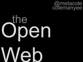 @metacole colemanyee the Open Web 