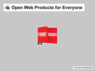 Open Web Products for Everyone