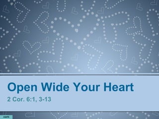 Open Wide Your Heart
2 Cor. 6:1, 3-13
 