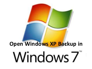 Open Windows XP Backup in

 