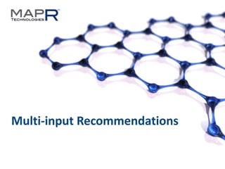 1©MapR Technologies 2013-
Multi-input Recommendations
 