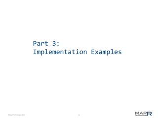 9©MapR Technologies 2013-
Part 3:
Implementation Examples
 