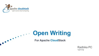 Open Writing
For Apache CloudStack

                        Radhika PC
                        12/1/12
 