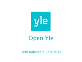 Open Yle

Sami Kallinen / 17.9.2012
 