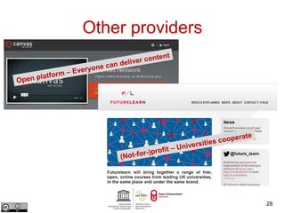 Other providers 
28 
Open platform – Everyone can deliver content 
(Not-for-)profit – Universities cooperate 
28 
 