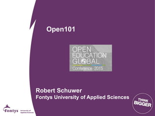 Open101
Robert Schuwer
Fontys University of Applied Sciences
 